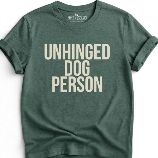 Unhinged Dog Person T-shirt - Zeke Squad