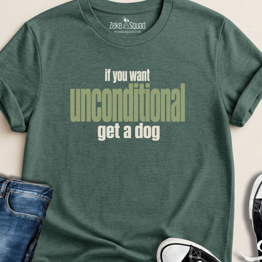 If You Want Unconditional T-shirt - Zeke Squad