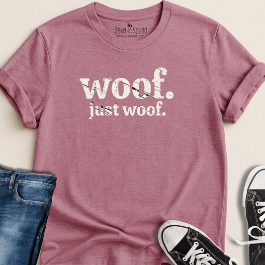 Woof. Just Woof. T-shirt - Zeke Squad