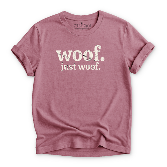 Woof. Just Woof. T-shirt - Zeke Squad