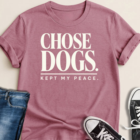 Chose Dogs. Kept Peace T-shirt