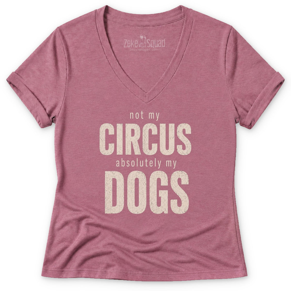 Not My Circus. Absolutely My Dogs V-neck - Zeke Squad