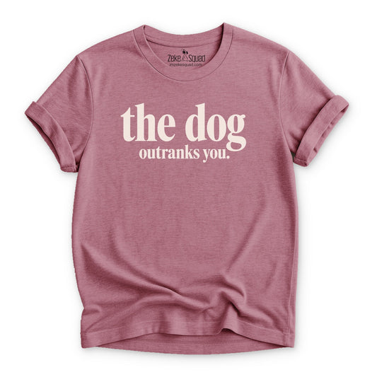 The Dog Outranks You T-shirt - Zeke Squad