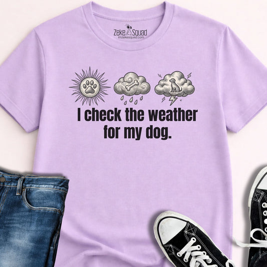 I Check the Weather for My Dog T-shirt