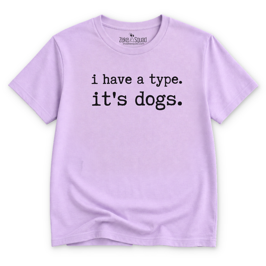 I Have a Type. It's Dogs T-shirt - Zeke Squad
