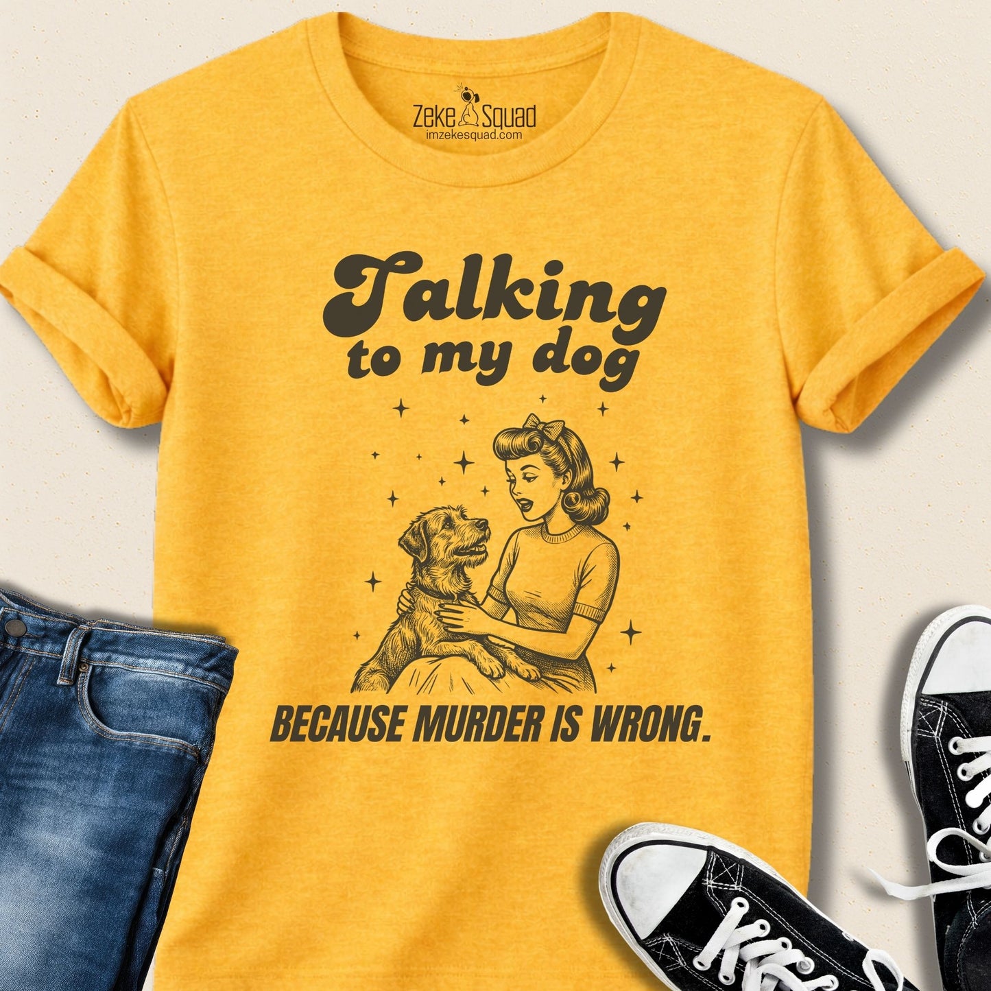 Talking to My Dog Because Murder is Wrong T-shirt