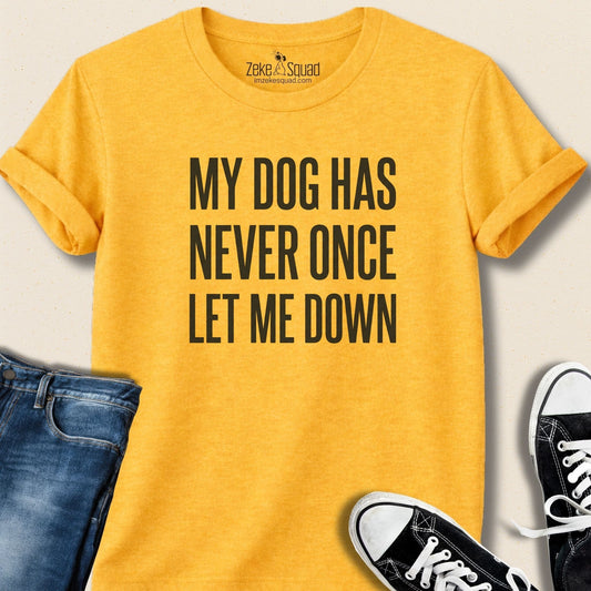 My Dog Has Never Once...T-shirt - Zeke Squad