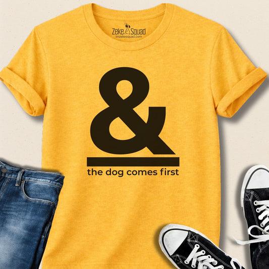 & The Dog Comes First T-shirt - Zeke Squad