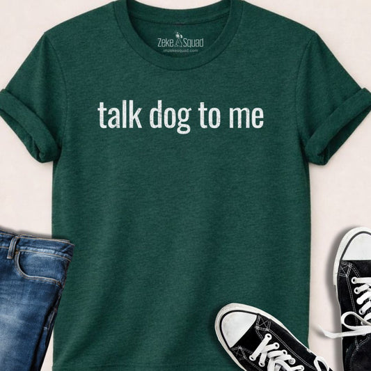 Talk Dog to Me T-shirt - Zeke Squad