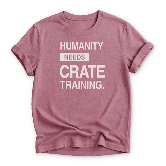Humanity Needs Crate Training T-shirt - Zeke Squad