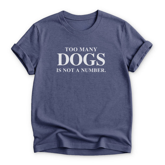 Too Many Dogs is Not a Number T-shirt - Zeke Squad