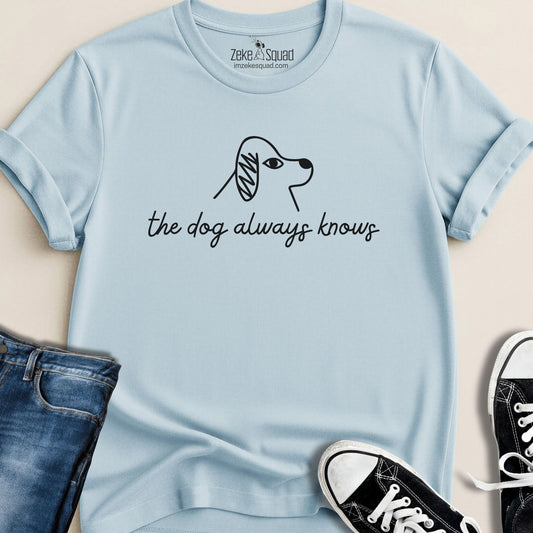 The Dog Always Knows T-shirt - Zeke Squad