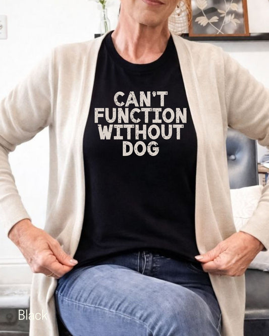 Can’t Function Without Dog T-shirt - Zeke Squad