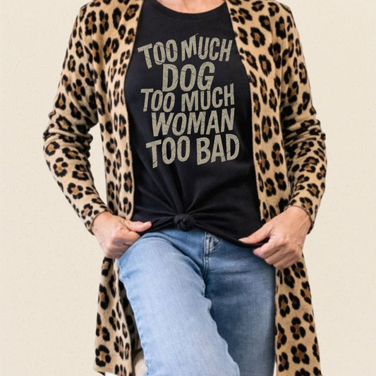 Too Much Dog Too Much Woman Too Bad T-shirt - Zeke Squad