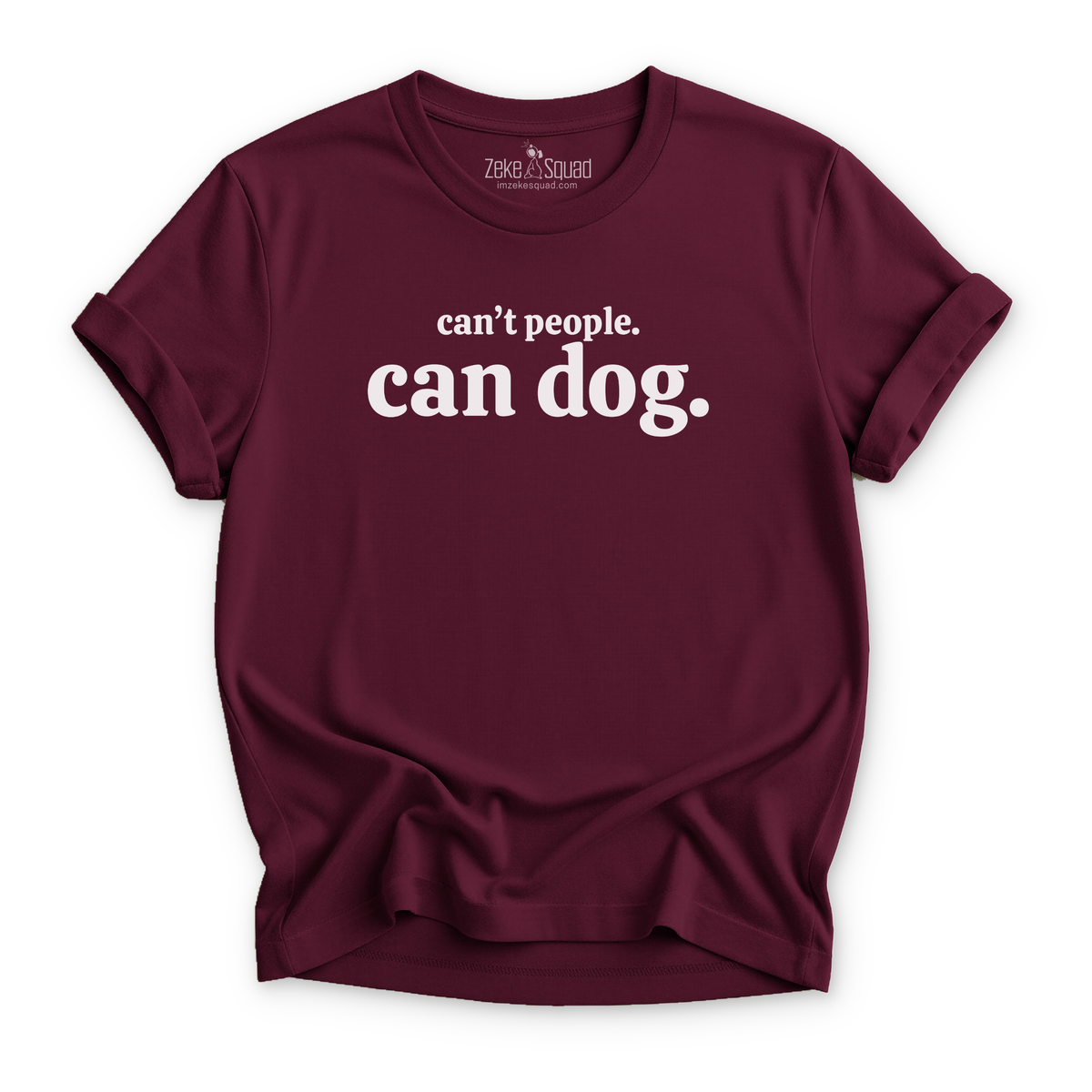 Can't People. Can Dog. T-shirt - Zeke Squad