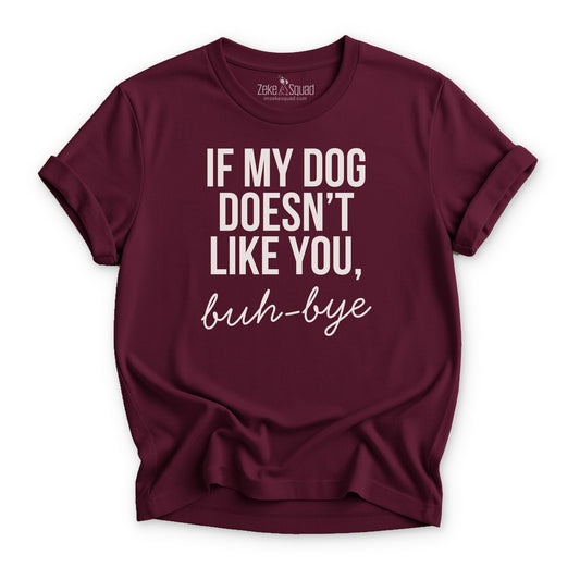 If My Dog Doesn’t Like You T-Shirt - Zeke Squad