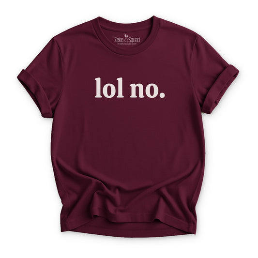 Lol No. T-shirt - Zeke Squad