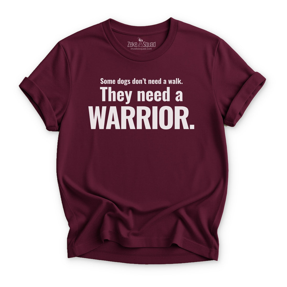 Some Dogs Don't Need a Walk. T-shirt - Zeke Squad