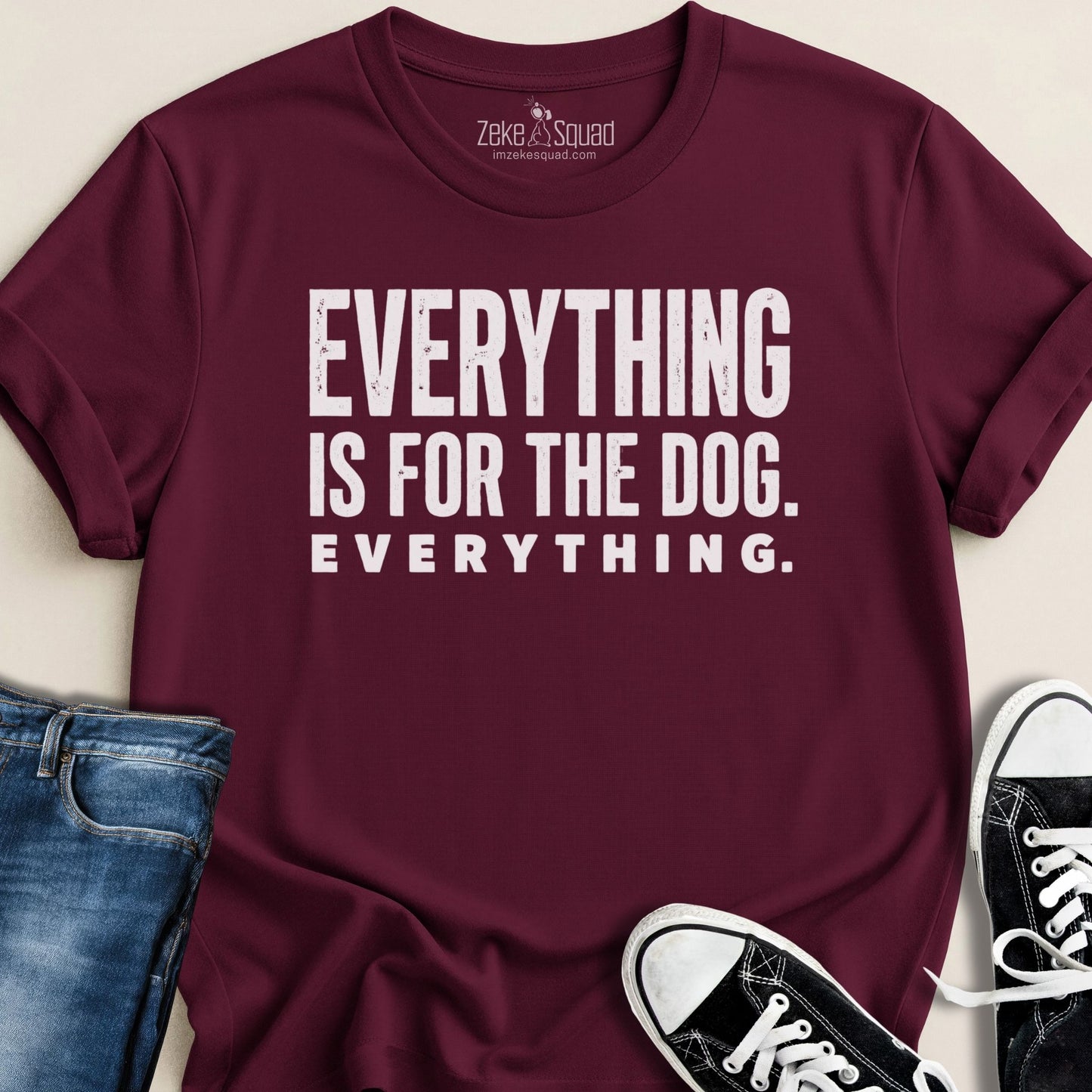 Everything is for the Dog. T-shirt - Zeke Squad
