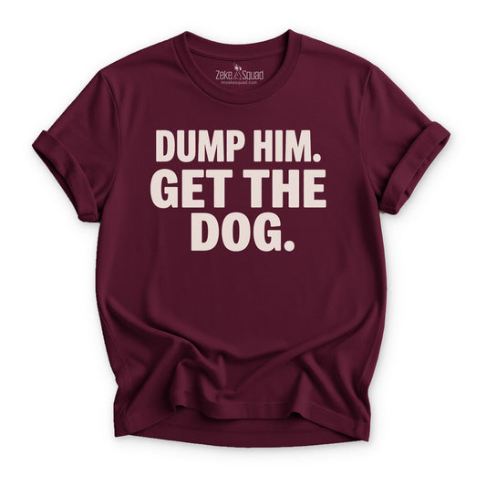 Dump Him. Get the Dog. T-shirt - Zeke Squad