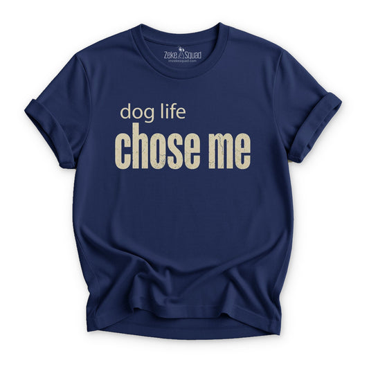 Dog Life Chose Me T-shirt - Zeke Squad