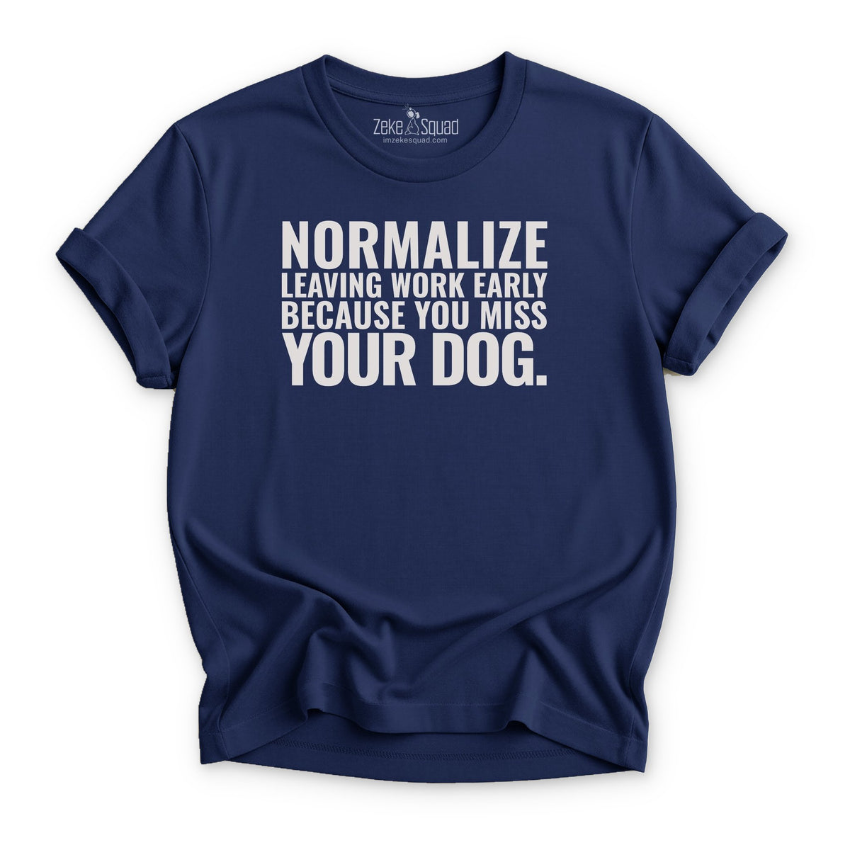 Normalize Leaving Work Early. T-shirt - Zeke Squad
