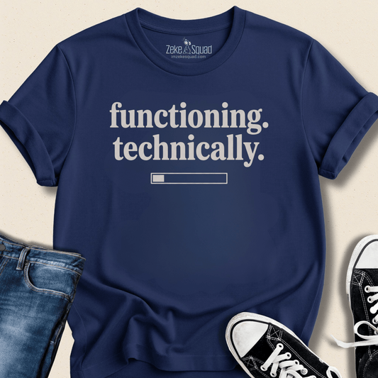 Functioning. Technically. T-shirt - Zeke Squad