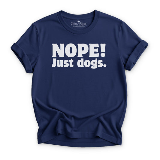 Nope! Just Dogs T-shirt - Zeke Squad