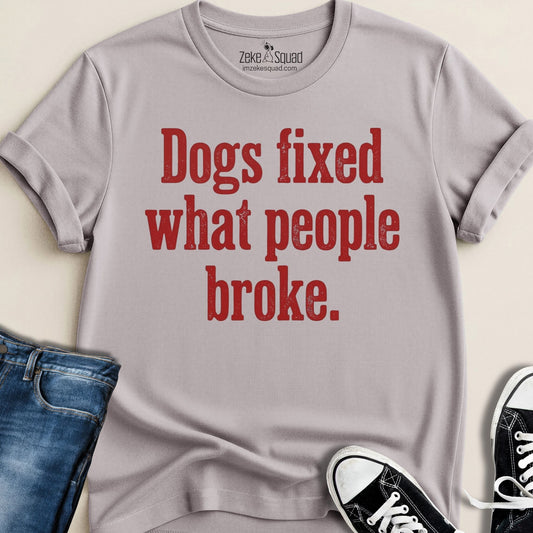 Dogs Fixed What People Broke T-shirt - Zeke Squad