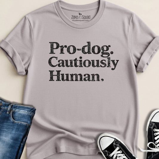 Pro - dog. Cautiously Human. T-shirt - Zeke Squad