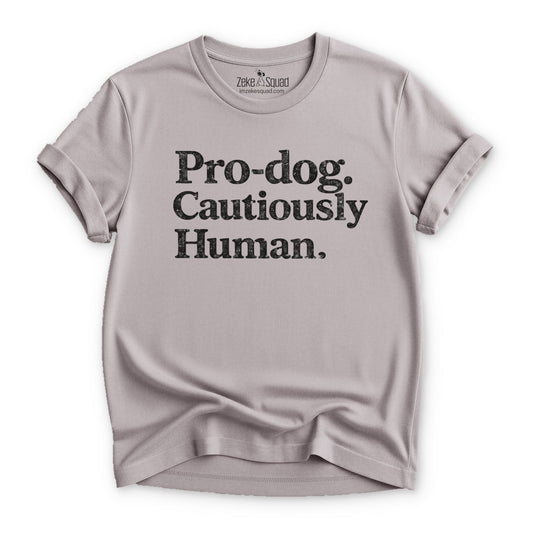 Pro - dog. Cautiously Human. T-shirt - Zeke Squad