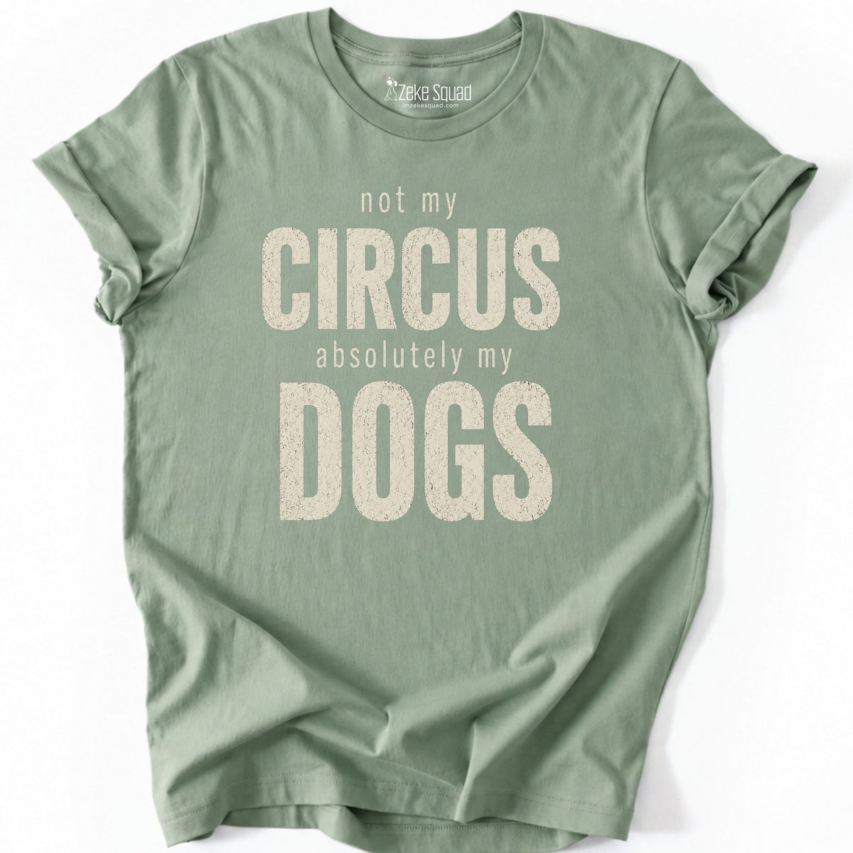 Not My Circus. Absolutely My Dogs. T-shirt - Zeke Squad