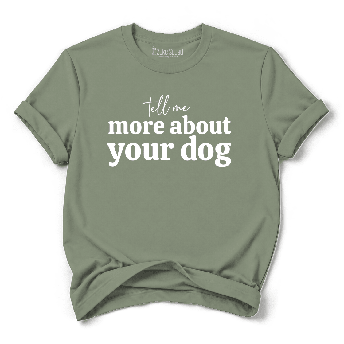 Tell Me More T-shirt - Zeke Squad