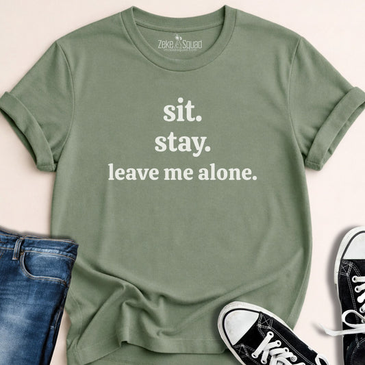 Sit. Stay. Leave Me Alone. T-shirt - Zeke Squad