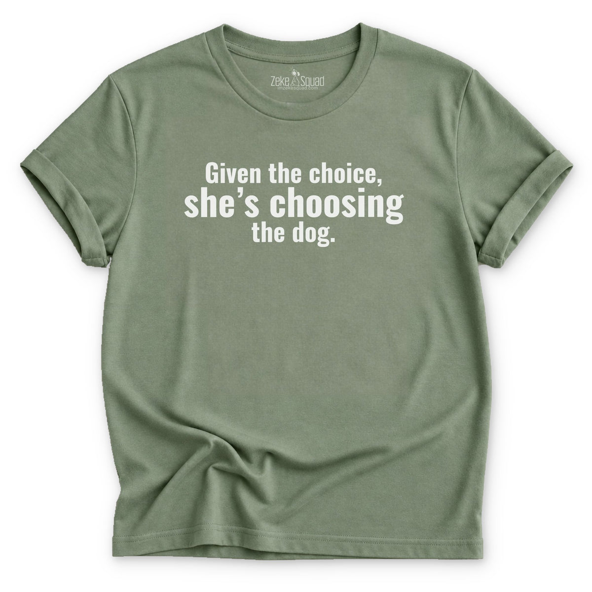 Given the Chance, She's... T-shirt - Zeke Squad