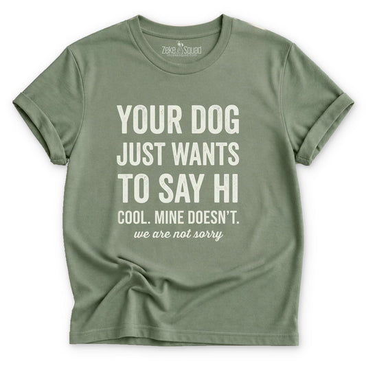 Your Dog Just Wants to Say Hi T-shirt - Zeke Squad