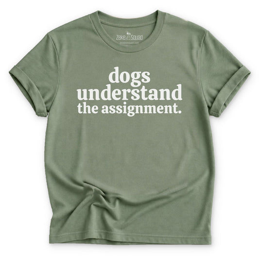 Dogs Understand the Assignment T-shirt - Zeke Squad