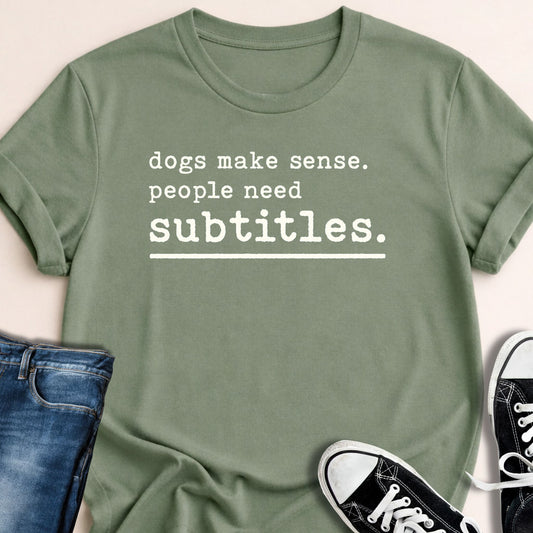 Dogs Make Sense T-shirt