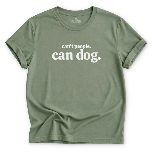 Can't People. Can Dog. T-shirt - Zeke Squad