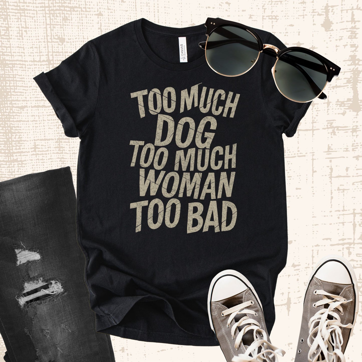 Unisex Zeke Squad T-shirt with the bold phrase “Too much dog, too much woman, too bad” for unapologetic dog lovers.