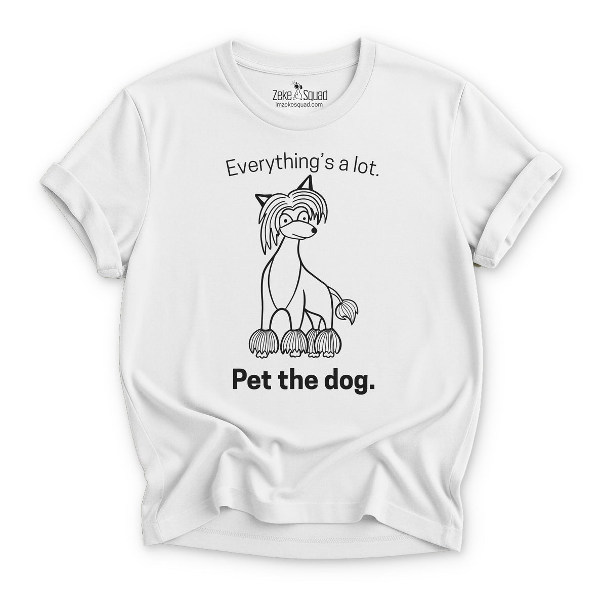 Everything's a lot. Pet the dog. T-shirt - Zeke Squad