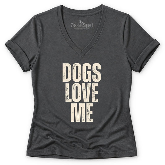 Dogs Love Me Women's V-neck - Zeke Squad