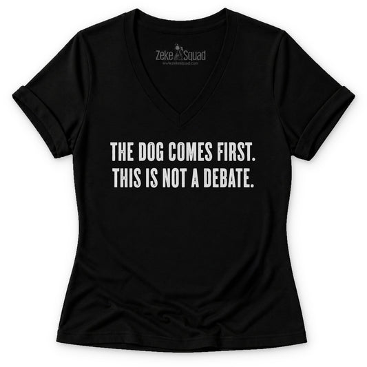The Dog Comes First. This is Not a Debate. Women's V-neck - Zeke Squad