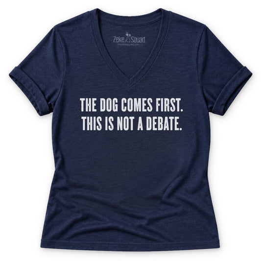 The Dog Comes First. This is Not a Debate. Women's V-neck - Zeke Squad