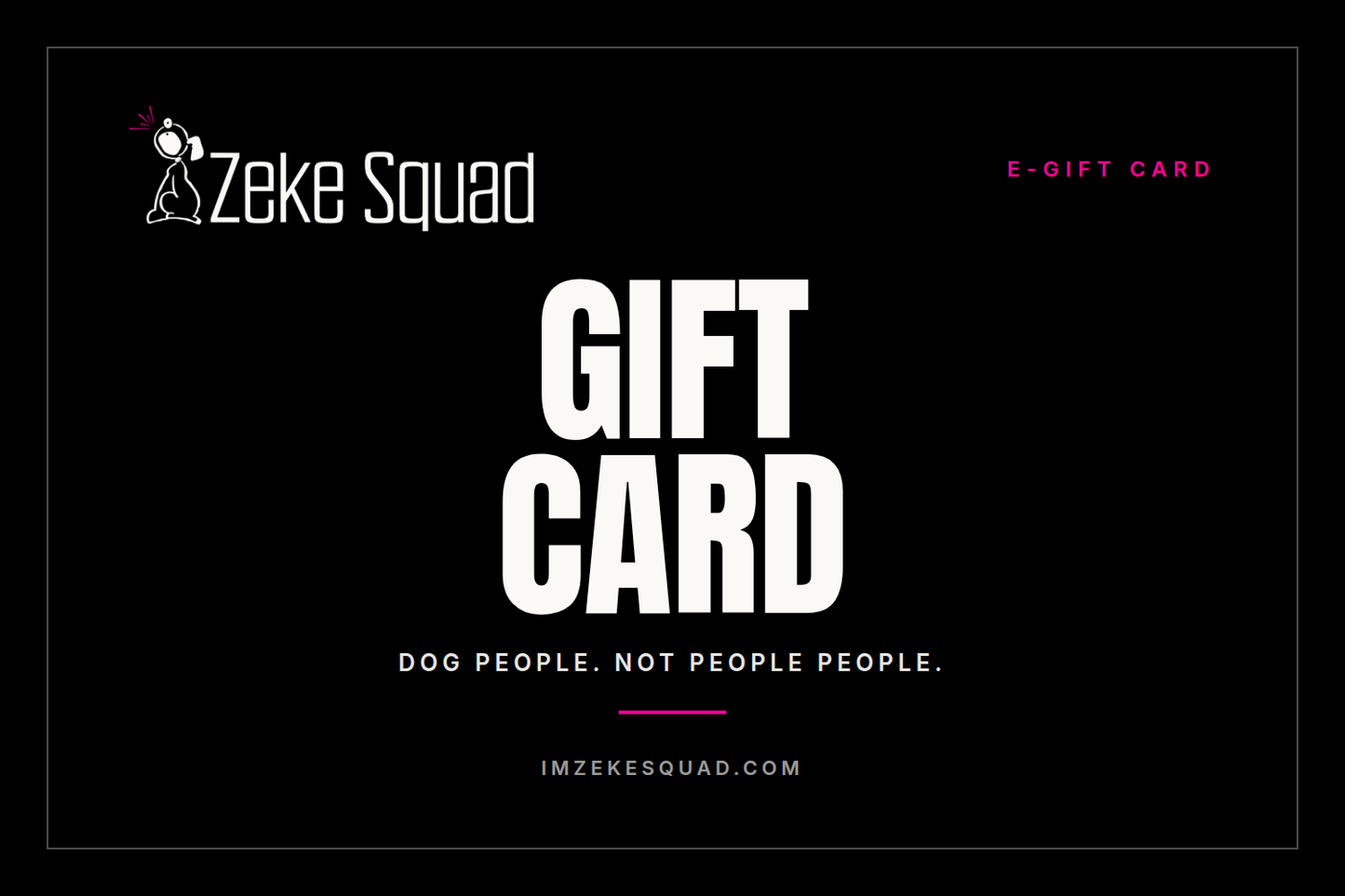 Zeke Squad e-gift card, black card with the Zeke Squad logo and the line dog people not people people