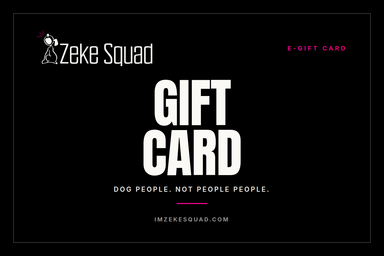 Zeke Squad e-gift card, black card with the Zeke Squad logo and the line dog people not people people