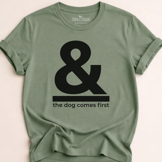 & The Dog Comes First T-shirt - Zeke Squad