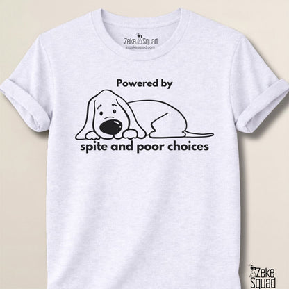 Powered by Spite and Poor Choices Dog T-Shirt – Funny Sarcastic Dog Lover Graphic Tee - Zeke Squad