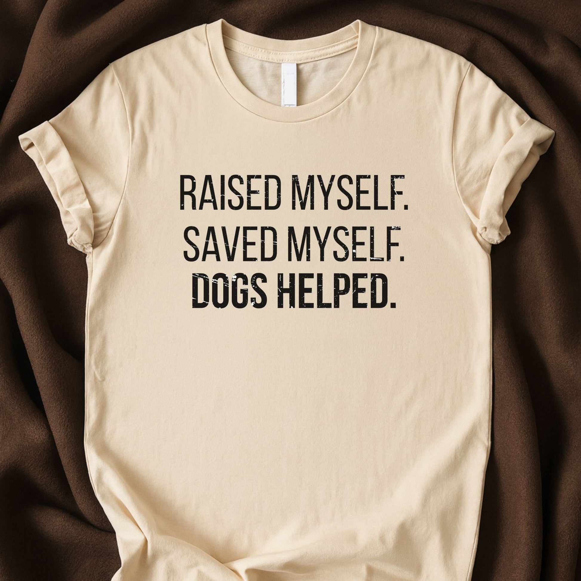 Raised Myself Saved Myself Dogs Helped T-Shirt | Honest Dog Lover Tee – Zeke Squad - Zeke Squad
