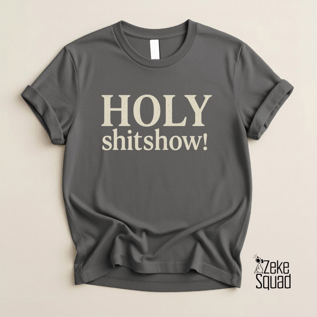 Holy Shitshow T-Shirt | Funny Chaos Lover Tee - Zeke Squad